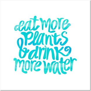 Eat more plants and drink more water Posters and Art